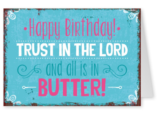 Postkarte Happy Birthday Trust the Lord and all is in Butter