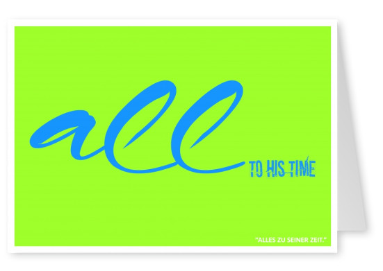 Lustiger Spruch Denglisch auf neongrünem Hintergrund, alles zu seiner Zeit–mypostcard