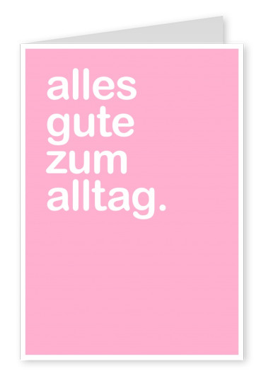 Alles gute zum alltag-Spruch in weisser Schrift auf rosa Hintergrundâ€“mypostcard