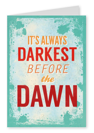 Vintage Spruch Postkarte: It`s always darkest before dawn
