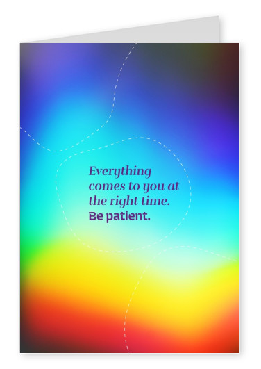 Spruch Everything comes to you at the right time. Be patient.