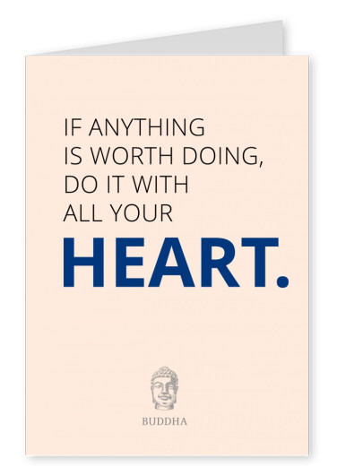 If anything is worth doing, do it with all your heart
