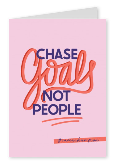 Chase goals not people - #iamachampion