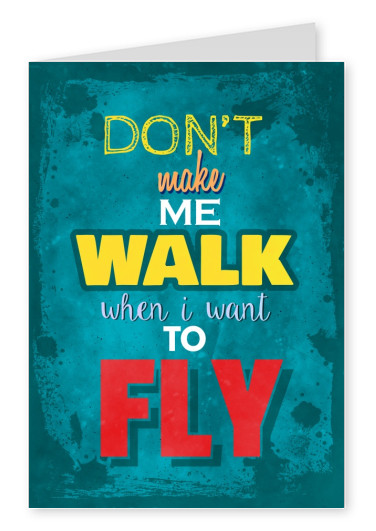 Vintage Spruch Postkarte: Don't make me walk when I want to fly