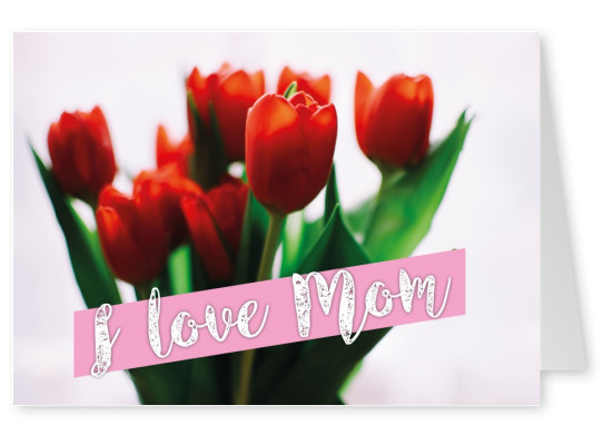 I love MOM und rote Tulpen