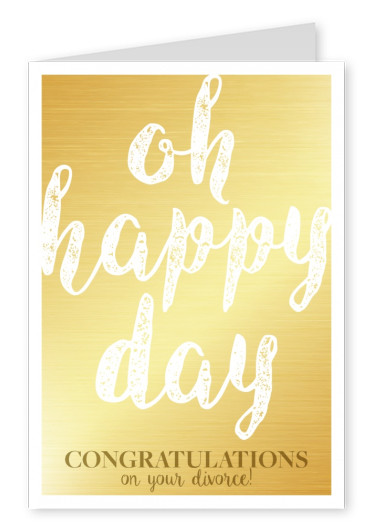 Oh happy day-Scheidungsgratulation in weißen Buchstaben auf goldenem Grund