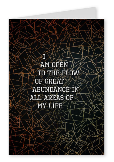 Spruch I am open to the flow of great abundance in all areas of my life