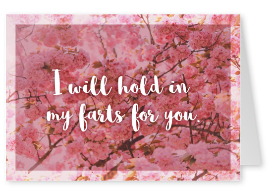 I will hold in my farts for you