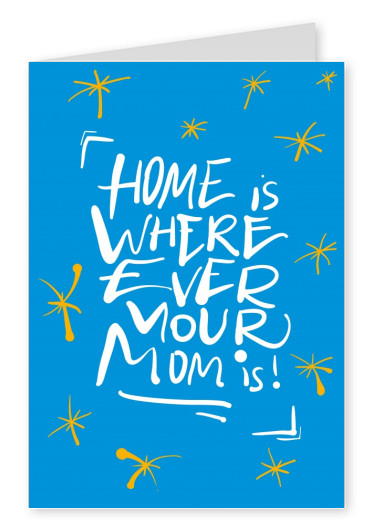Spruch Mama mit Illustration, home is wherever your mom is–mypostcard