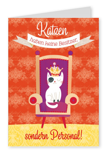 lustige katzen illustration mit einer katzen mit krone auf einem sessel und dem spruch katzen haben keine besitzer, sondern personal