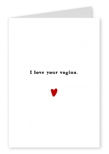 I love your vagina