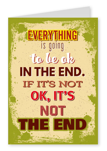 Vintage Spruch Postkarte: Everything is going to be ok inthe end.If it`s notok, it`s not the end