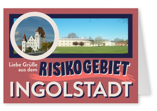 Liebe Grüße aus dem risikogebiet INGOLSTADT