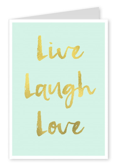 Spruch in goldener Schrift auf mintfarbenem hintergrund mit Live Laugh Love–mypostcard