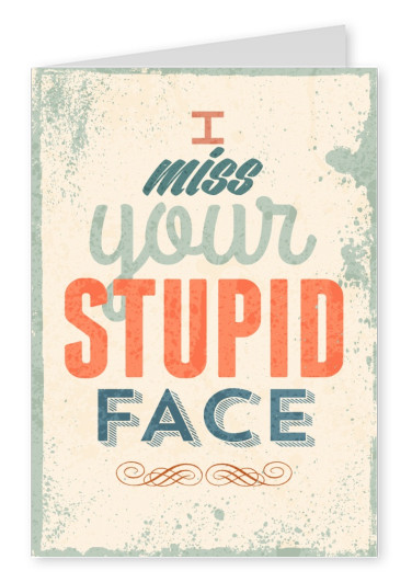 lustige retro grusskarte mit dem spruch i miss your stupid face