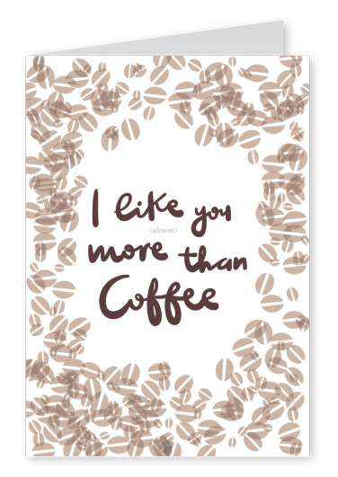Ich mag dir mehr als Kaffee