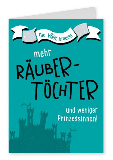 Mehr Räubertöchter und weniger Prinzessinnen-Spruch mit Burg im Hintergrund von Gutsch Verlag–mypostcard