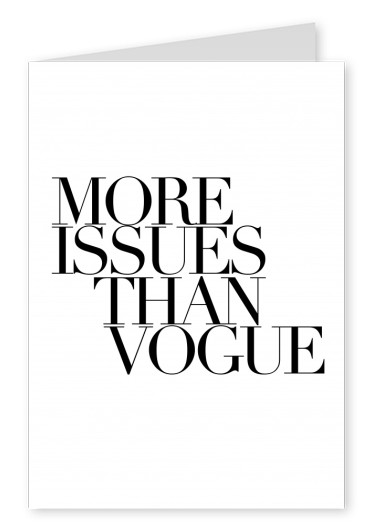 More issues than Vogue. Schrift schwarz auf weissem Hintergrund–mypostcard