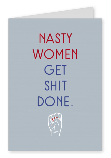 Nasty women get shit done.