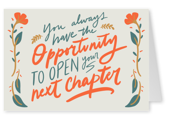 You always have the opportunity to open your next chapter