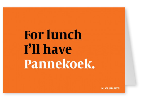 For lunch I'll have Panekoek.