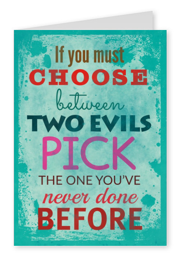 Vintage Spruch Postkarte: If you must choos between two evils pick one you've never done before