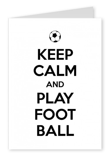 keep calm and play football schwarze Schrift auf weiss mit fussballgrafik