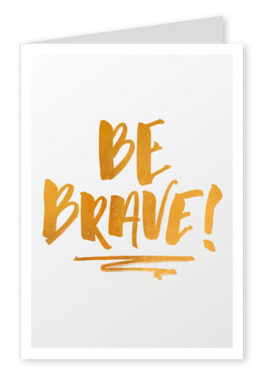 Spruch Be brave in goldener Kalligrafie auf grauem Hintergrundâ€“mypostcard