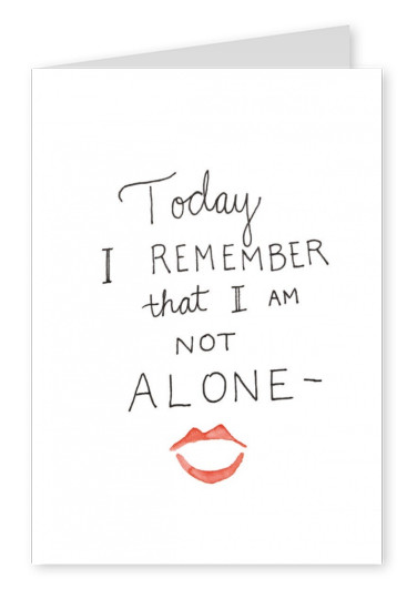 Today i remember  that i am Not alone