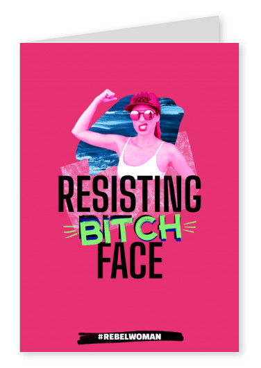 Resisting bitch face - #rebelwoman