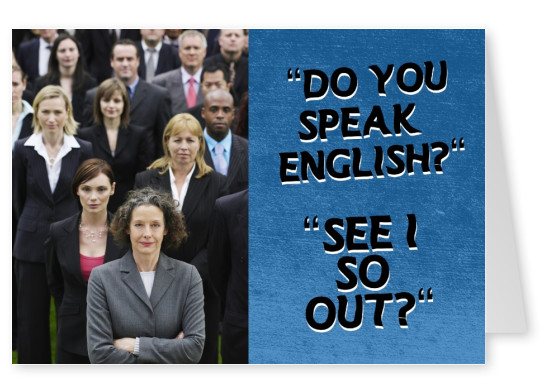 Do you speak English? See I so out? Denglisch Spruch