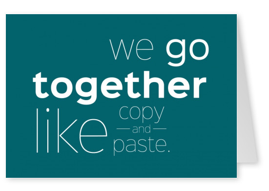spruch postkarte we go together like copy and paste