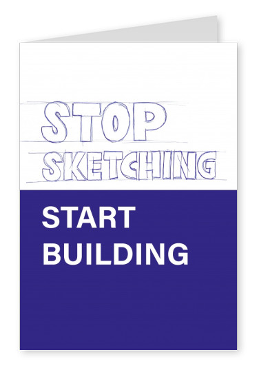 Spruch Stop sketching start building