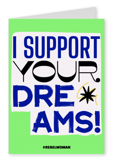 I support your dreams! - #rebelwoman