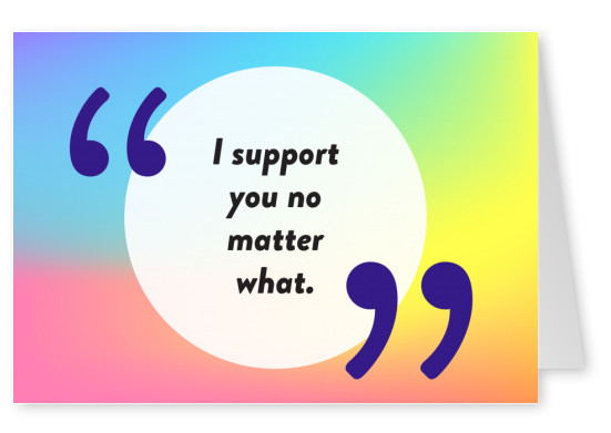 I support you no matter what - Pride Cards