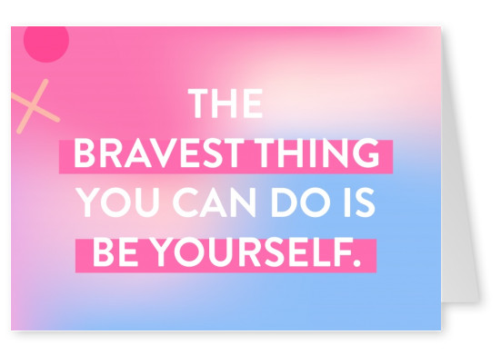 The bravest thing you can do