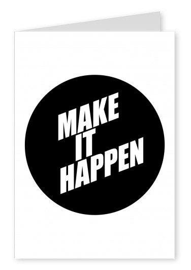 Make it happen-Spruch in weisser Schrift auf schwarzem Kreis–mypostcard