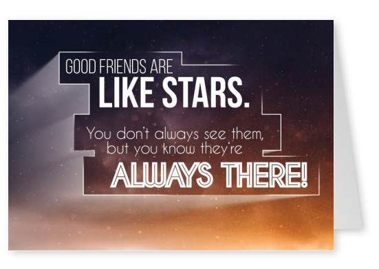 Der spruch: good friends are like stars. You don`t always see them but you know they`re alsways there in weiÃŸer schrift auf sternenhimmel