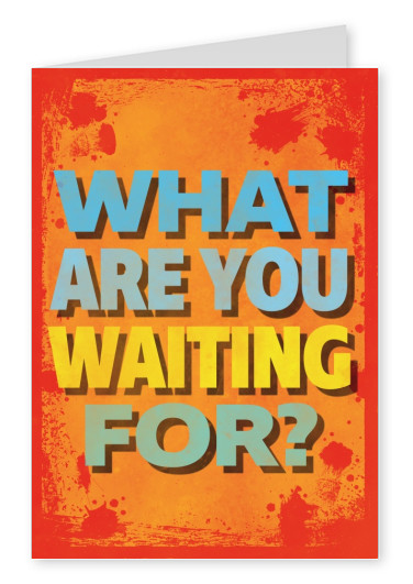 Vintage Spruch Postkarte: What are you waiting for