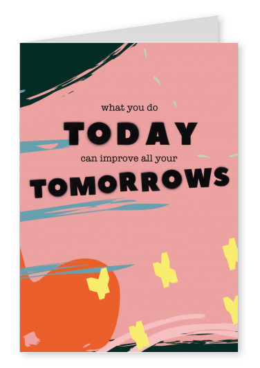 what you do today can improve all your tomorrows