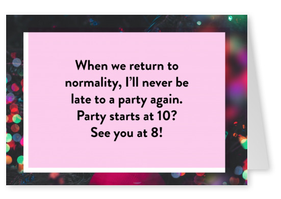 When we return to normality, I’ll never be late to a party again.