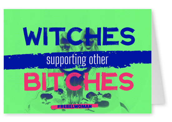 Witches supporting Bitches - #rebelwoman