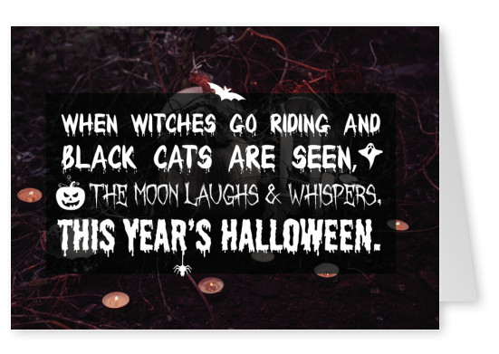 Spruch When witches go riding and black cats are seen ...