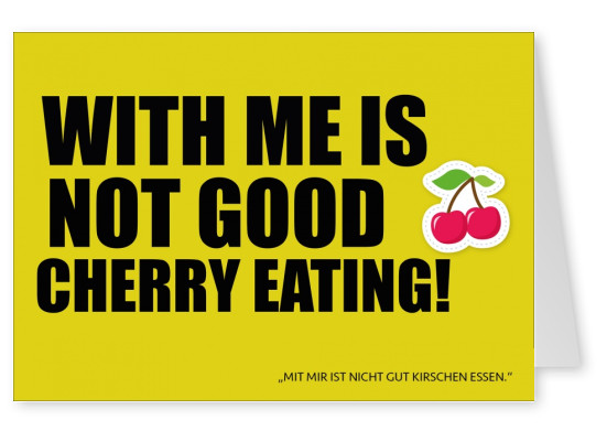Lustige Denglisch-GruÃŸkarte: with me is not good cherry eating