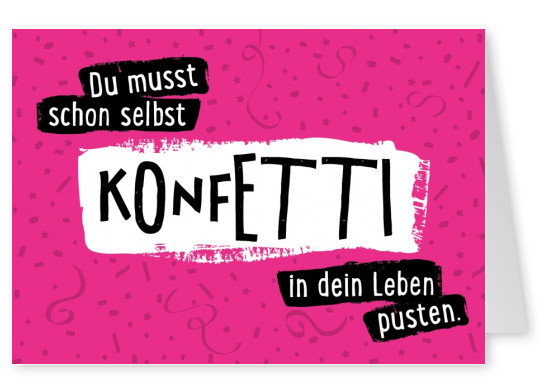 ädu musst schin selbst Konfetti in dein Leben Pusten-Spruch mit pink gemustertem Hintergrund von Gutschverlag–mypostcard