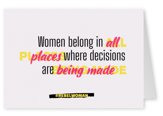 Women belong in all places where decisions are being made - #rebelwoman