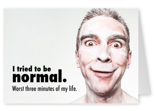 Lustiger Typ mit dem Spruch : I tried to be normal. Worst 3 minutes in life