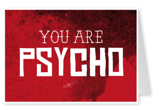 you are psycho 