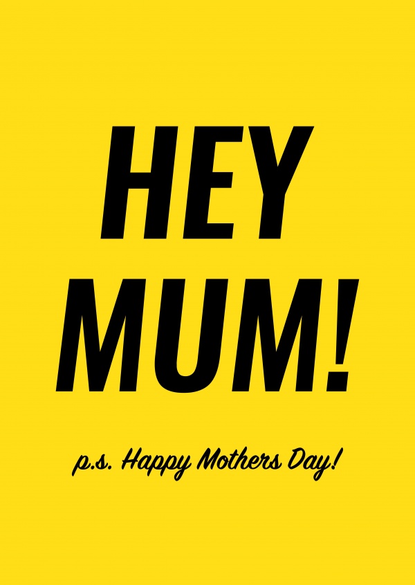 Hey Mum! Happy Mothers Day!