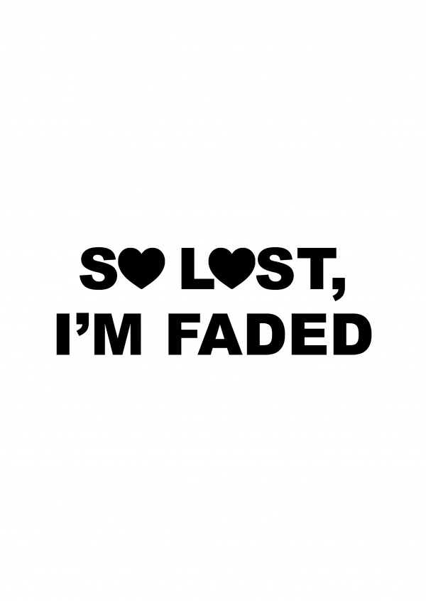 black hipster lettering saying so lost I'm faded with heart on white ground
